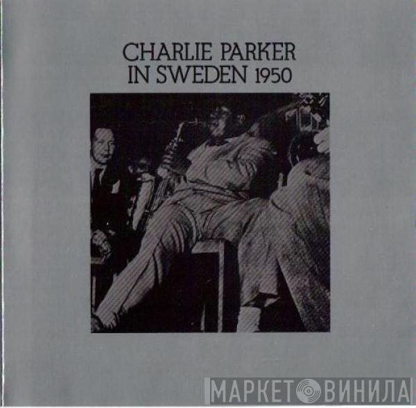 Charlie Parker - Charlie Parker In Sweden 1950