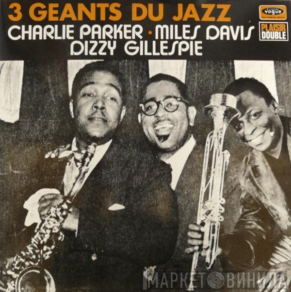 - Charlie Parker - Miles Davis  Dizzy Gillespie  - 3 Géants Du Jazz