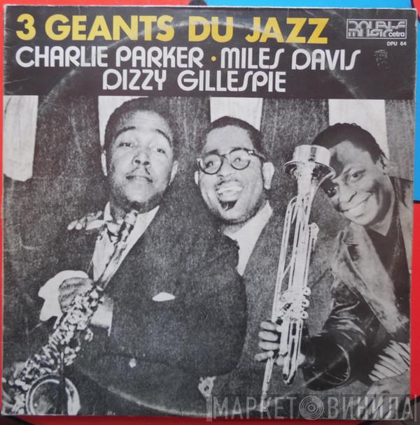 - Charlie Parker - Miles Davis  Dizzy Gillespie  - 3 Géants Du Jazz