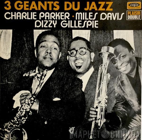 - Charlie Parker - Miles Davis  Dizzy Gillespie  - 3 Géants Du Jazz