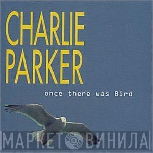  Charlie Parker  - Once There Was Bird