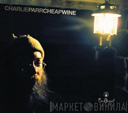  Charlie Parr  - Cheap Wine