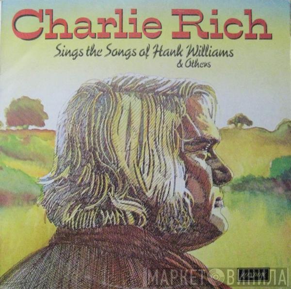 Charlie Rich - Charlie Rich Sings The Songs Of Hank Williams And Others