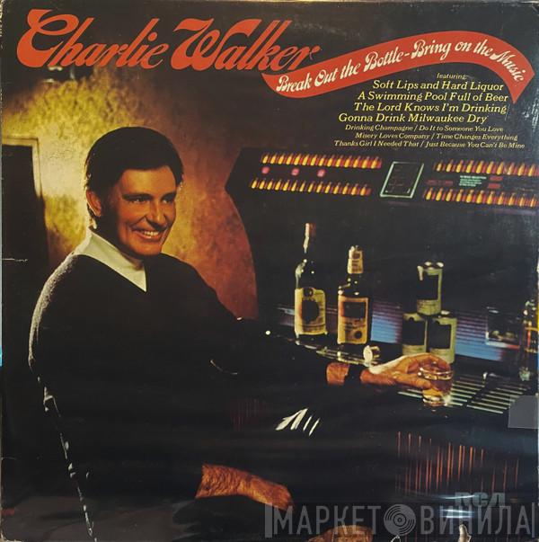 Charlie Walker  - Break Out The Bottle-Bring On The Music