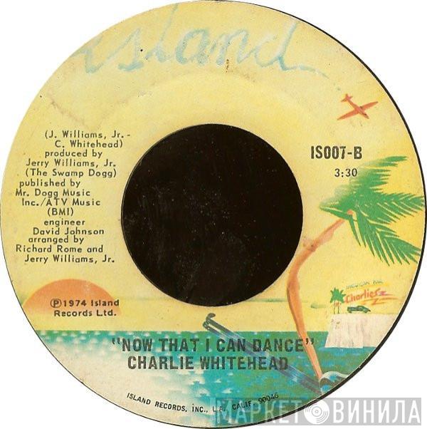 Charlie Whitehead - Love Being Your Fool / Now That I Can Dance