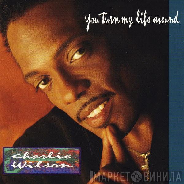  Charlie Wilson  - You Turn My Life Around