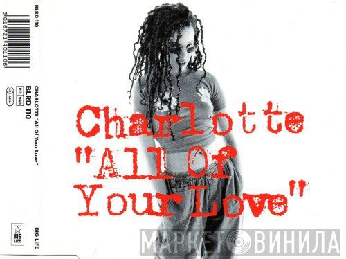  Charlotte  - All Of Your Love