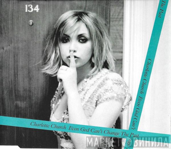  Charlotte Church  - Even God Can't Change The Past