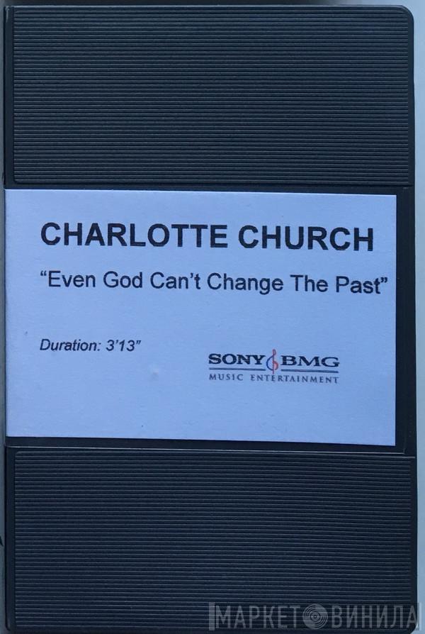  Charlotte Church  - Even God Can't Change The Past