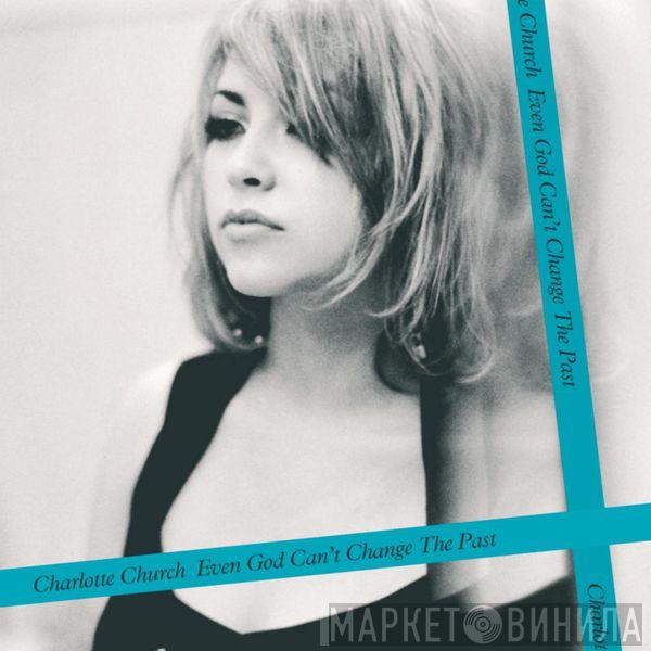  Charlotte Church  - Even God Can't Change The Past