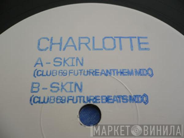  Charlotte  - Skin (Club 69 Mixes)
