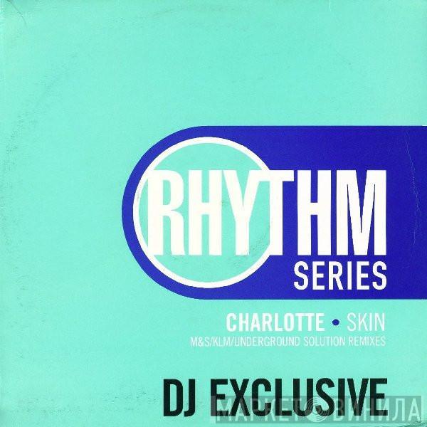 Charlotte - Skin (M&S/KLM/Underground Solution Remixes)