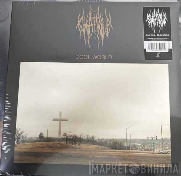  Chat Pile  - Cool World