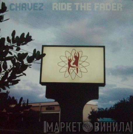 Chavez - Ride The Fader