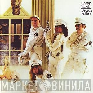  Cheap Trick  - Dream Police