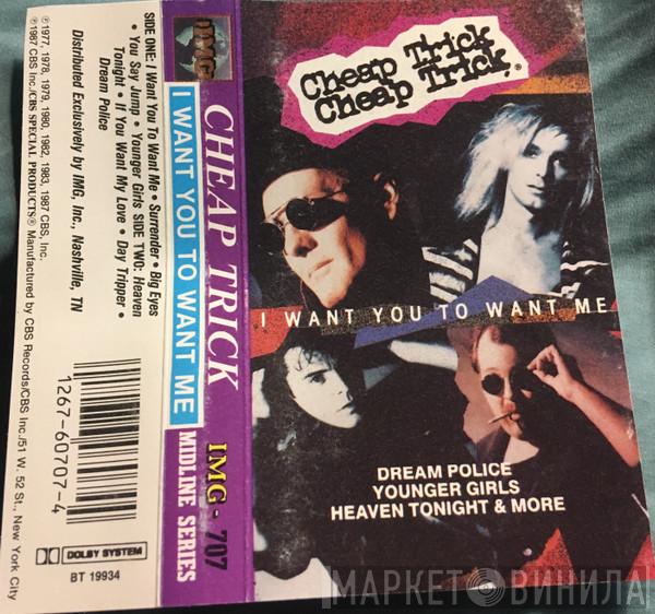  Cheap Trick  - I Want You To Want Me