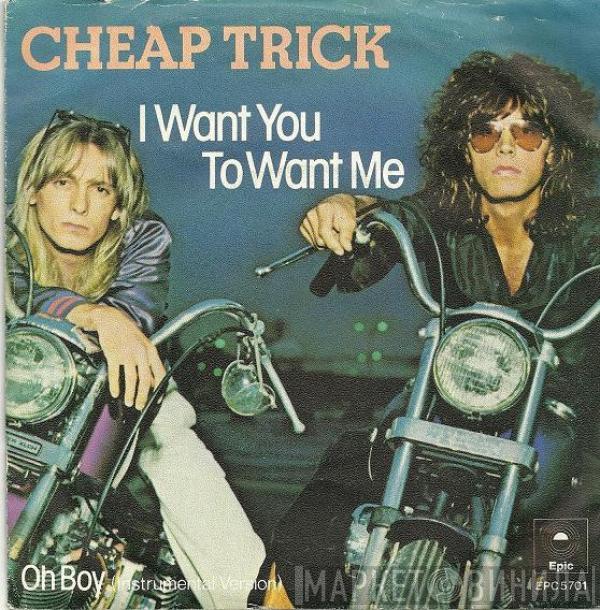  Cheap Trick  - I Want You To Want Me