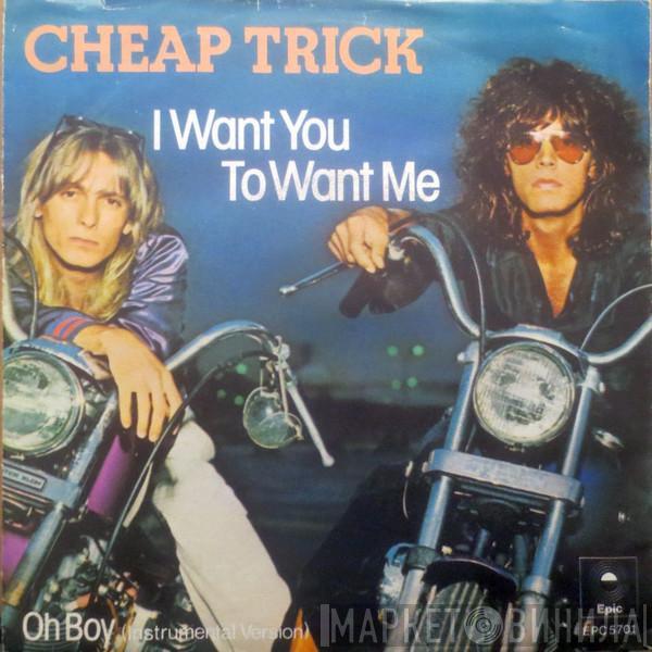 Cheap Trick  - I Want You To Want Me