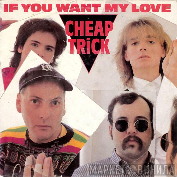  Cheap Trick  - If You Want My Love