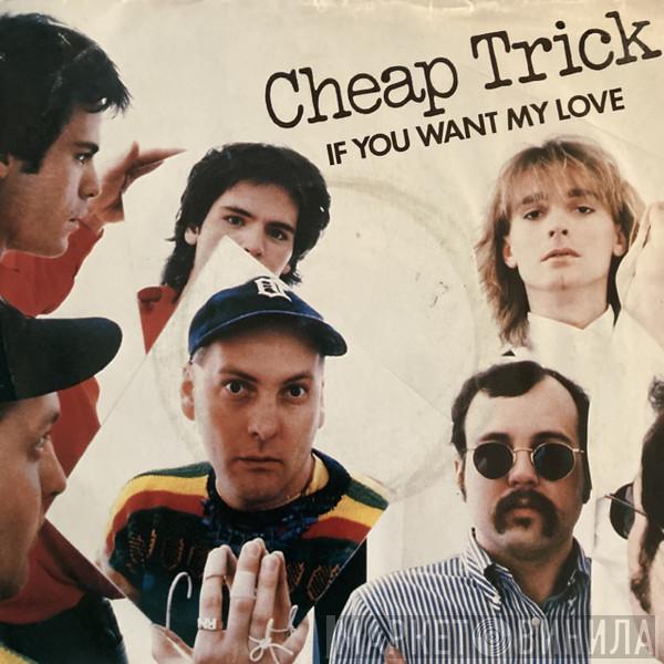  Cheap Trick  - If You Want My Love