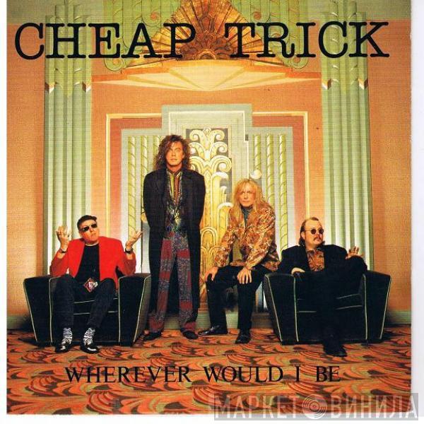  Cheap Trick  - Wherever Would I Be