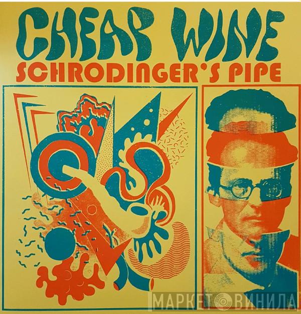 Cheap Wine  - Schrödinger's Pipe
