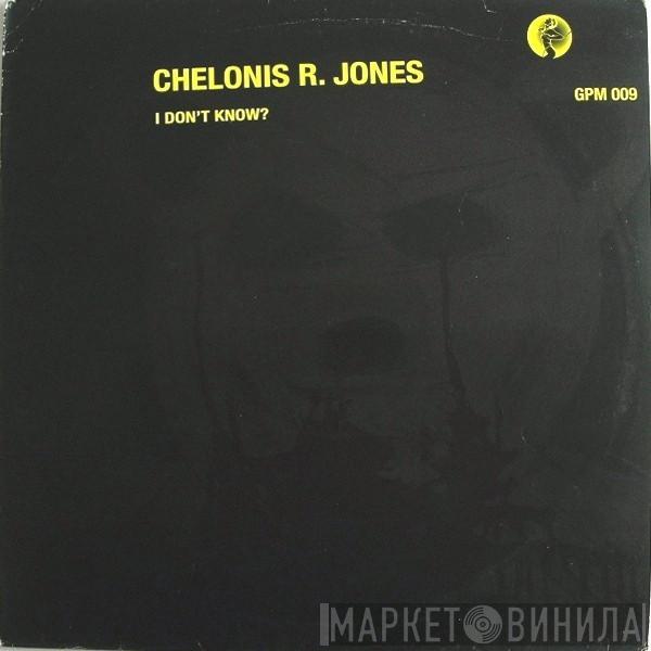 Chelonis R. Jones - I Don't Know?