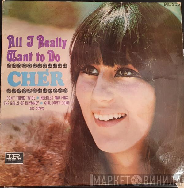  Cher  - All I Really Want To Do
