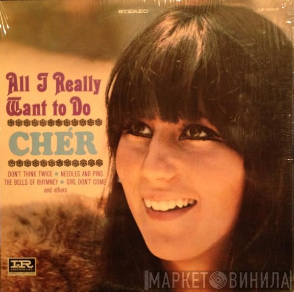  Cher  - All I Really Want To Do