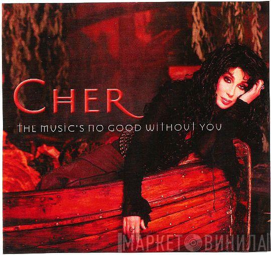  Cher  - The Music's No Good Without You