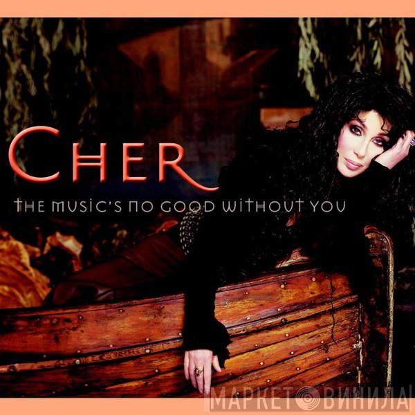  Cher  - The Music's No Good Without You