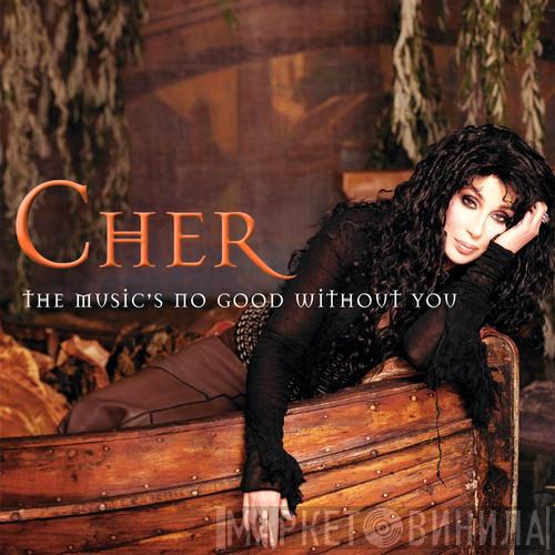  Cher  - The Music's No Good Without You