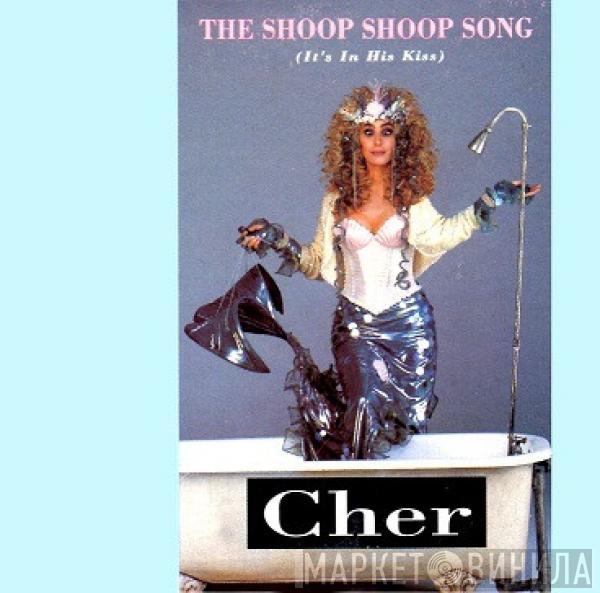  Cher  - The Shoop Shoop Song (It's In His Kiss)