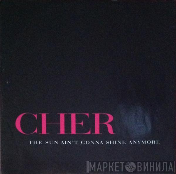  Cher  - The Sun Ain't Gonna Shine Anymore