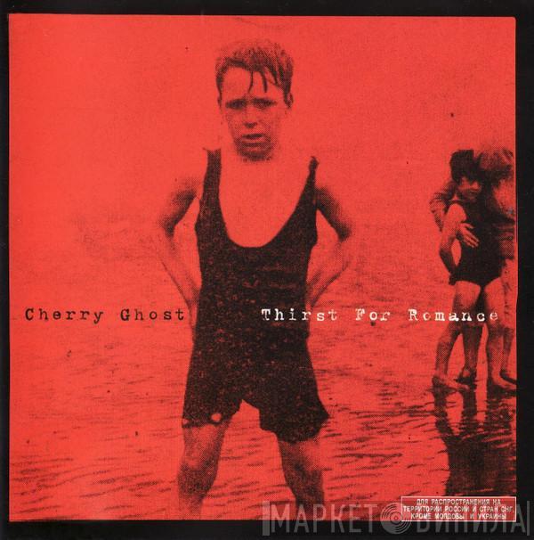  Cherry Ghost  - Thirst For Romance
