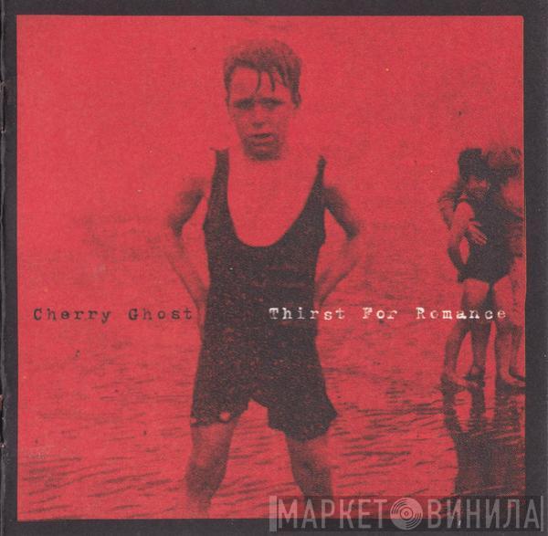  Cherry Ghost  - Thirst For Romance
