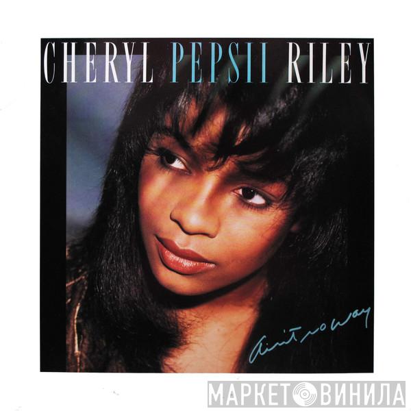 Cheryl Pepsii Riley - Ain't No Way