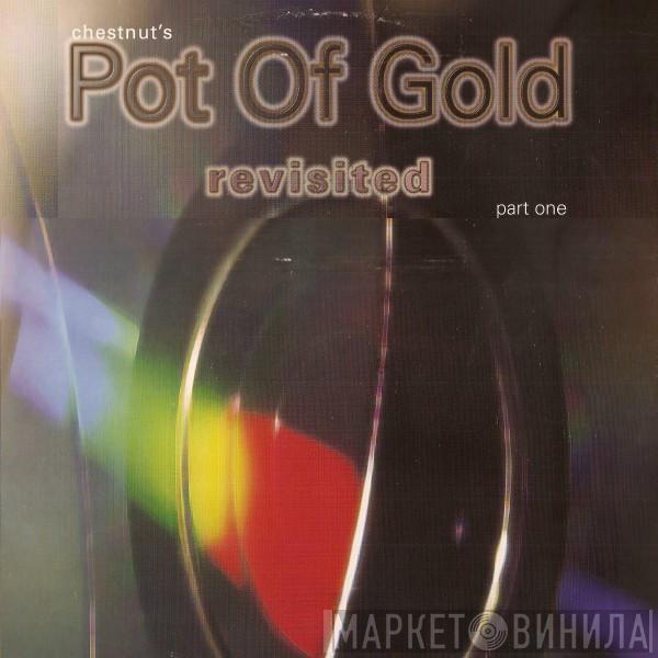  Chestnut  - Pot Of Gold (Revisited Pt. 1)
