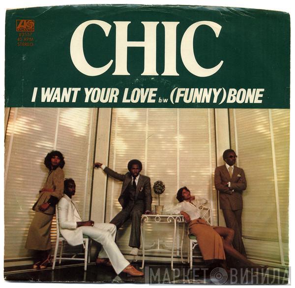  Chic  - I Want Your Love / (Funny) Bone