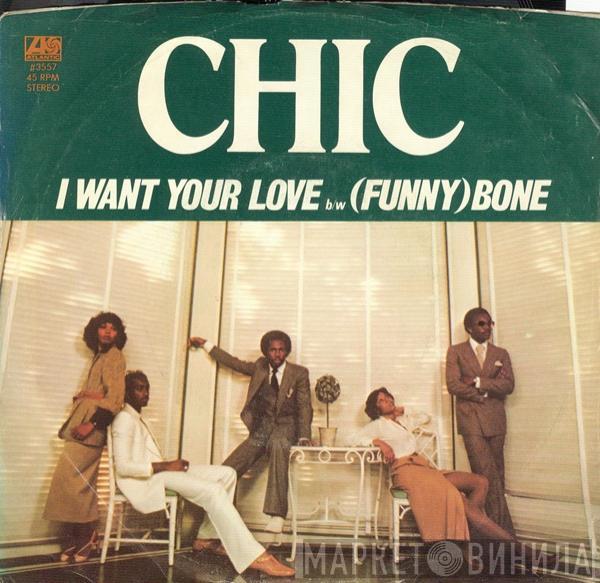  Chic  - I Want Your Love / (Funny) Bone