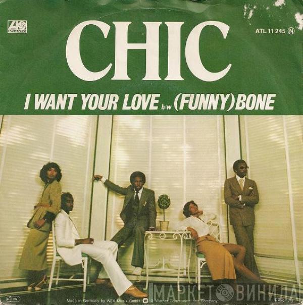  Chic  - I Want Your Love / (Funny) Bone