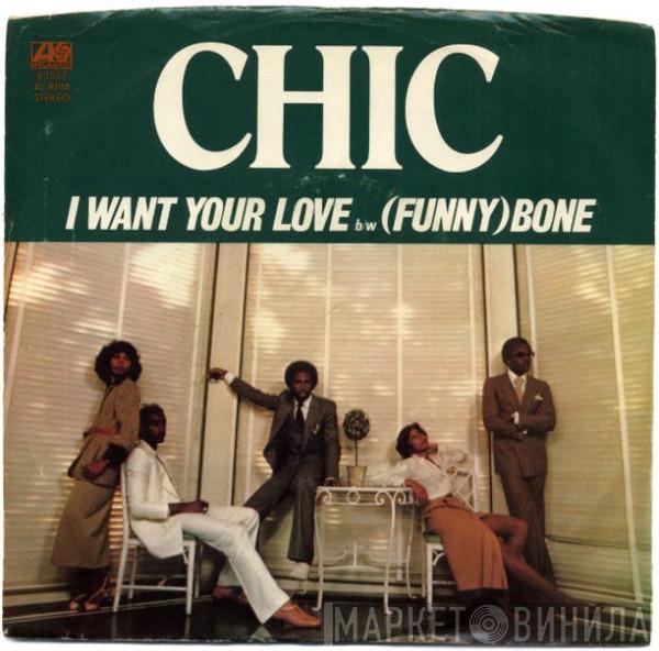  Chic  - I Want Your Love b/w (Funny) Bone