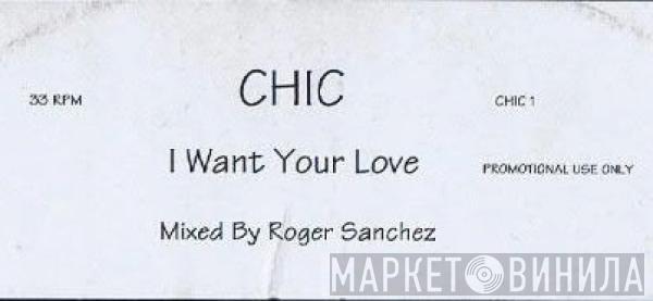Chic - I Want Your Love (Mixed by Roger Sanchez)