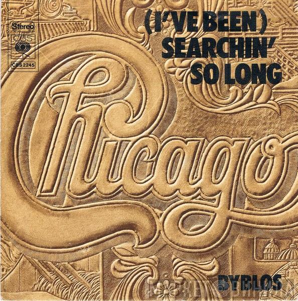  Chicago   - (I've Been) Searchin' So Long / Byblos