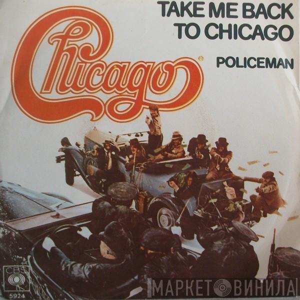  Chicago   - Take Me  Back To Chicago / Policeman
