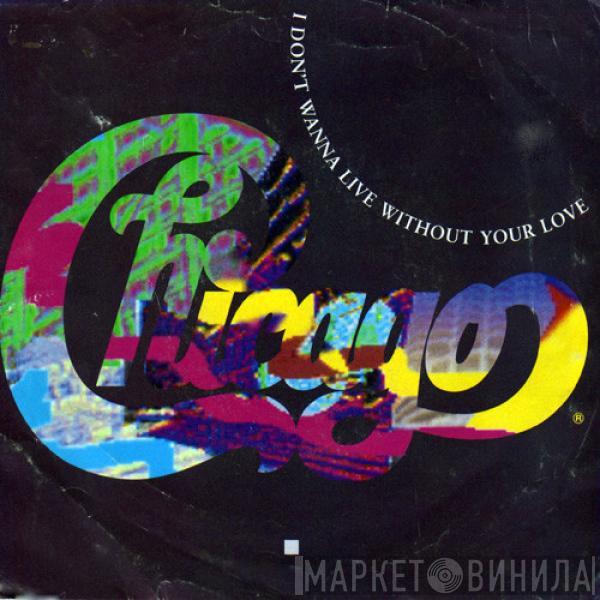 Chicago   - I Don't Wanna Live Without Your Love