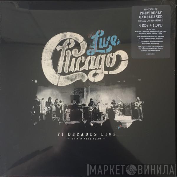  Chicago   - Live VI Decades Live (This Is What We Do)