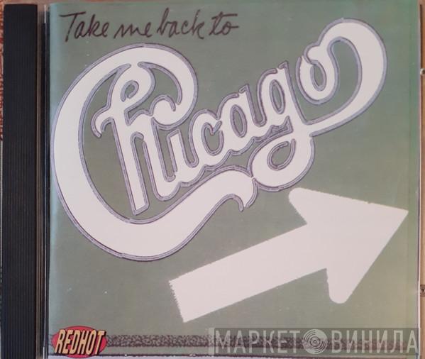  Chicago   - Take Me Back To Chicago