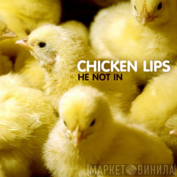  Chicken Lips  - He Not In