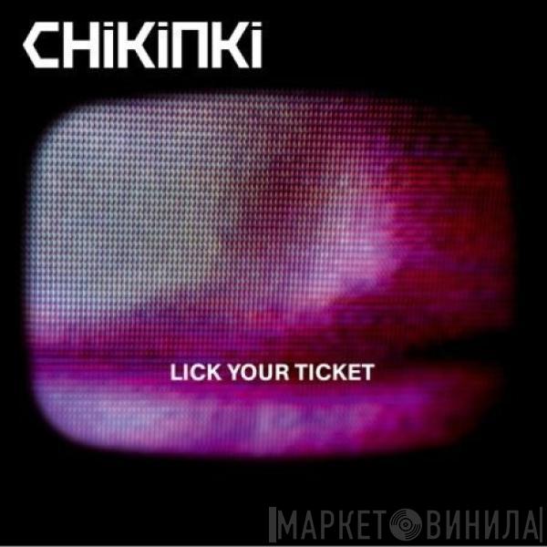 Chikinki - Lick Your Ticket